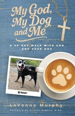 My God, My Dog And Me: A 40-Day Walk with God and Your Dog by Murphy, Lavonne