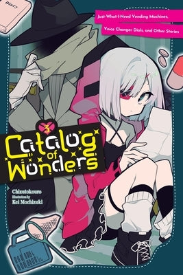 Catalog of Wonders, Vol. 3: Just-What-I-Need Vending Machines, Voice Changer Dials, and Other Stories Volume 3 by Chizutokouro
