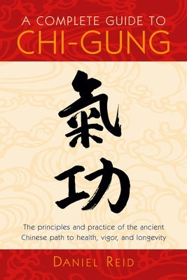 A Complete Guide to Chi-Gung by Reid, Daniel