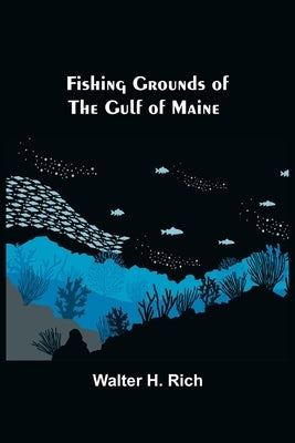 Fishing Grounds of the Gulf of Maine by H. Rich, Walter