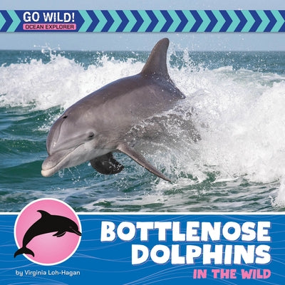 Bottlenose Dolphins in the Wild by Loh-Hagan, Virginia
