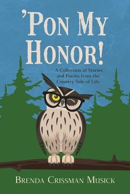 'Pon My Honor!: A Collection of Stories and Poems from the Country Side of Life by Musick, Brenda Crissman