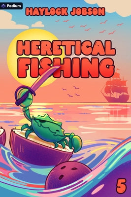 Heretical Fishing 5: A Cozy Guide to Annoying the Cults, Outsmarting the Fish, and Alienating Oneself by Jobson, Haylock
