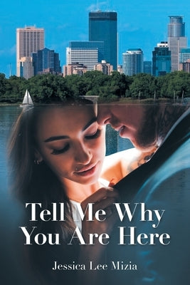 Tell Me Why You Are Here by Mizia, Jessica Lee