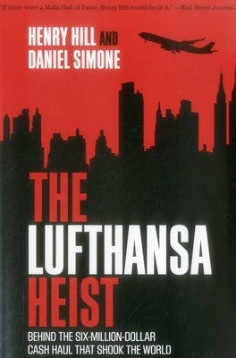 The Lufthansa Heist: Behind the Six-Million-Dollar Cash Haul That Shook the World by Hill, Henry