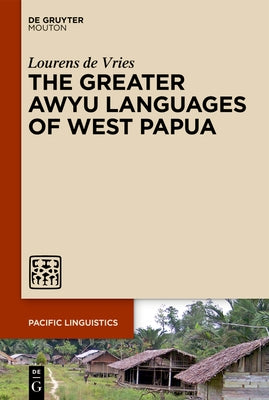 The Greater Awyu Languages of West Papua by Vries, Lourens De