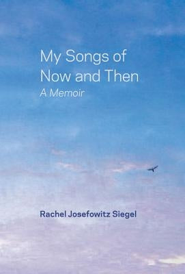 My Songs of Now and Then: A Memoir by Siegel, Rachel Josefowitz