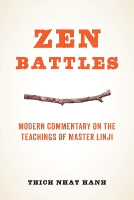 Zen Battles: Modern Commentary on the Teachings of Master Linji by Nhat Hanh, Thich