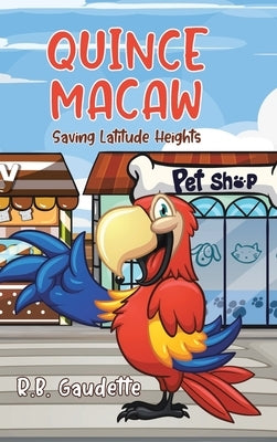 Quince Macaw: Saving Latitude Heights by Gaudette, R. B.