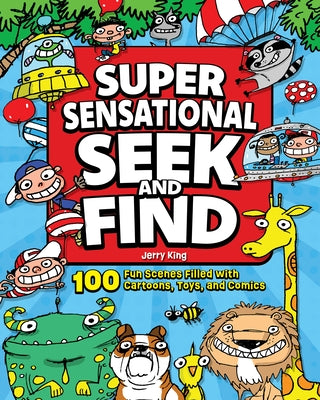 Super Sensational Seek and Find: 100 Fun Scenes Filled with Cartoons, Toys, and Comics by King, Jerry