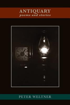 Antiquary: poems and stories by Weltner, Peter