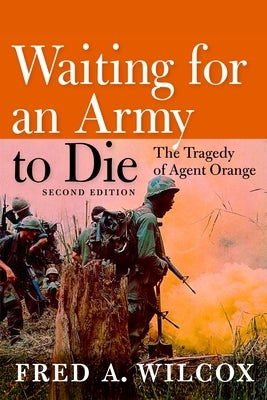 Waiting for an Army to Die: The Tragedy of Agent Orange by Wilcox, Fred A.