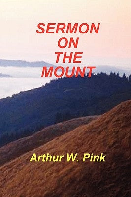 Sermon on the Mount by Pink, Arthur W.