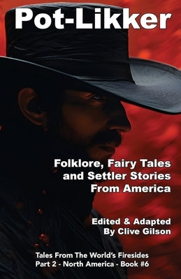 Pot-Likker: Folklore, Fairy Tales and Settler Stories From America by Gilson, Clive L.
