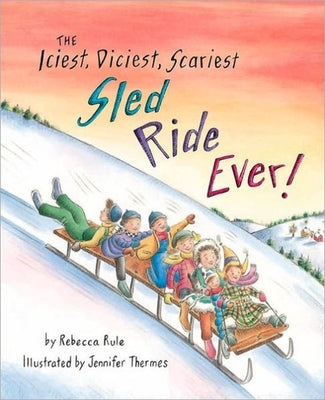 Iciest, Diciest, Scariest Sled Ride Ever! by Rule, Rebecca