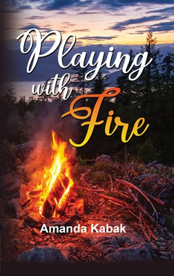 Playing with Fire by Kabak, Amanda