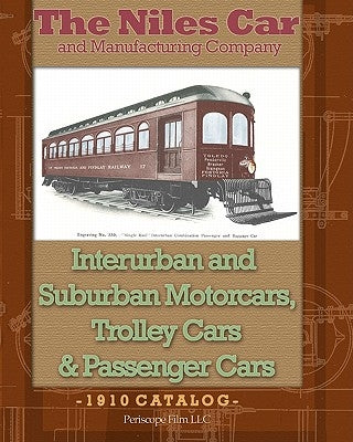 The Niles Car and Manufacturing Company Interurban and Suburban Motorcars, Trolley Cars & Passenger Cars by And Manufacturing Company, The Niles Car