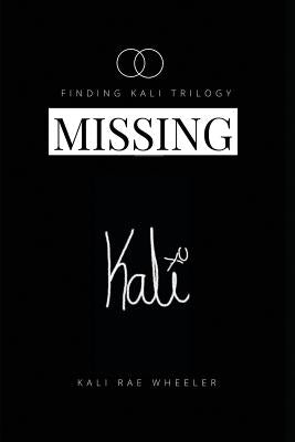 Missing Kali: Moving to LA, Rx Side Effects Include Navigating College in a Pharmaceutical Blackout by Wheeler, Kali Rae