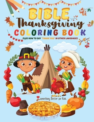 Bible Thanksgiving Coloring Book for Kids: With Bible Verses plus How to say "Thank you" in other languages by Better for Kids, Something