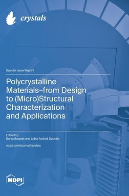 Polycrystalline Materials-from Design to (Micro)Structural Characterization and Applications by Burazer, Sanja