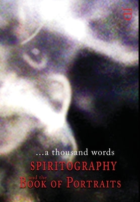 ...a thousand words: Spiritography and the Book of Portraits by DeCaro, James