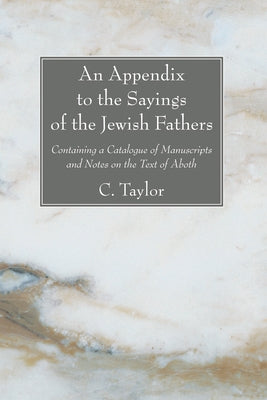 An Appendix to the Sayings of the Jewish Fathers by Taylor, C.