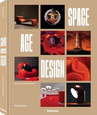 Space Age Design: Icons of the Space Age Design Movement by Martin, Peter