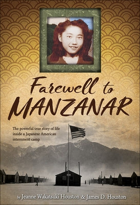 Farewell to Manzanar: A True Story of Japanese American Experience During and After the World War II Internment by Houston, Jeanne Wakatsuki