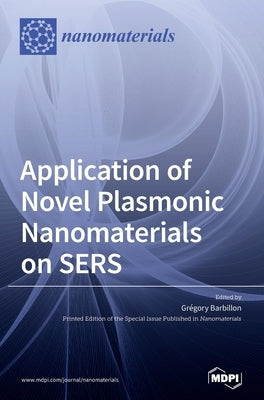 Application of Novel Plasmonic Nanomaterials on SERS by Barbillon, GrÃ©gory