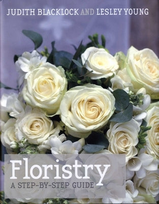 Floristry: A Step-By-Step Guide by Blacklock, Judith