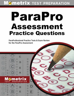 ParaPro Assessment Practice Questions: ParaProfessional Practice Tests & Exam Review for the ParaPro Assessment by Mometrix Teacher Certification Test Team