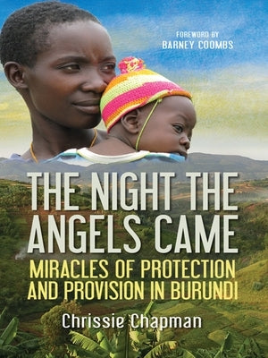 The Night the Angels Came: Miracles of Protection and Provision in Burundi by Chapman, Chrissie