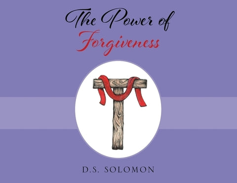 The Power of Forgiveness by Solomon, D. S.