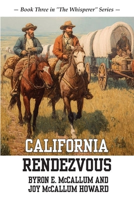 California Rendezvous: Book Three in "The Whisperer" Series by McCallum, Byron E.