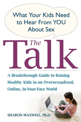 The Talk: What Your Kids Need to Hear from You about Sex by Maxwell, Sharon
