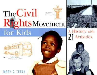 The Civil Rights Movement for Kids: A History with 21 Activities Volume 15 by Turck, Mary C.