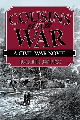 Cousins at War: A Civil War Novel by Beebe, Ralph