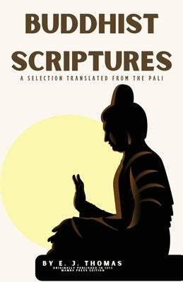 Buddhist Scriptures: A Selection Translated from the Pāli by Thomas, E. J.