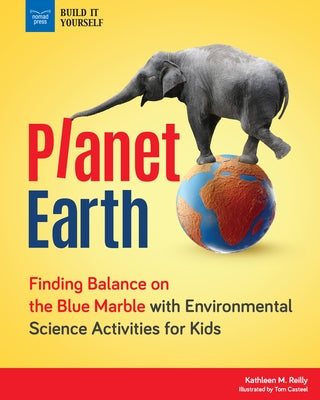 Planet Earth: Finding Balance on the Blue Marble with Environmental Science Activities for Kids by Reilly, Kathleen M.