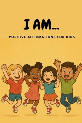 I AM... Positive Affirmations for Kids by Fincham, Angela