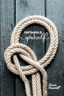 Untangle Yourself: A Book of Poetry by Hammill, Susan