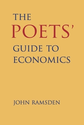 The Poets' Guide to Economics by Ramsden, John