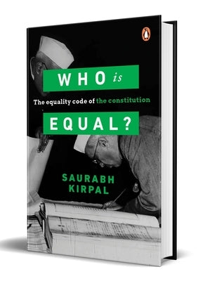 Who Is Equal: The Equality Code of the Constitution by Kirpal, Saurabh