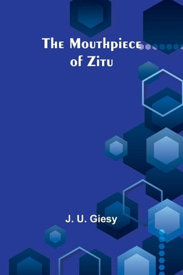 The Mouthpiece of Zitu by Giesy, J.