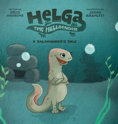 Helga the Hellbender: A Salamander's Tale by Andrews, Erica