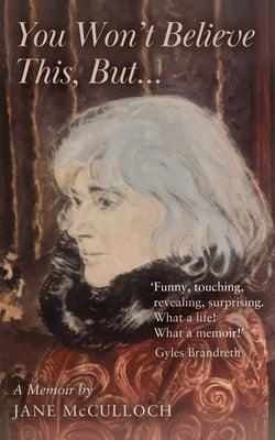 You Won't Believe This, But ... by McCulloch, Jane