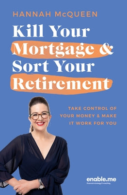 Kill Your Mortgage & Sort Your Retirement Updated Edition: The Go-To Guide for Getting Ahead by McQueen, Hannah