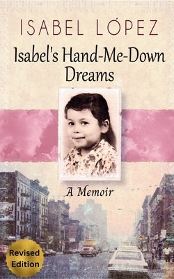 Isabel's Hand-Me-Down Dreams: A Memoir by LÃ³pez, Isabel