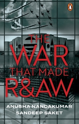 The War That Made R&aw by Nandakumar, Anusha