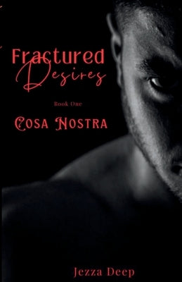 Fractured Desires: Cosa Nostra by Deep, Jezza